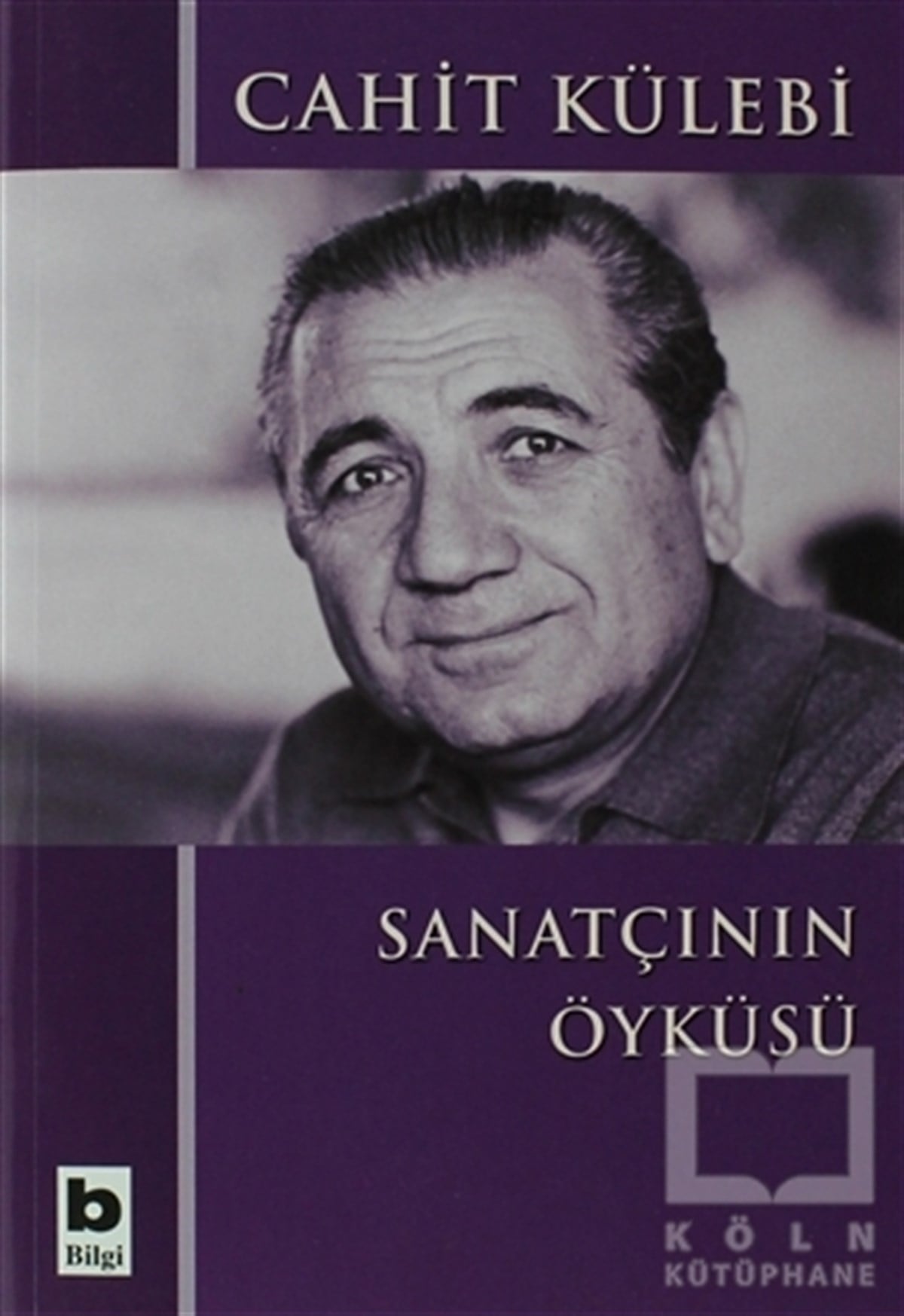 Cahit KülebiDenemeSanatçının Öyküsü (Düz Yazıları)