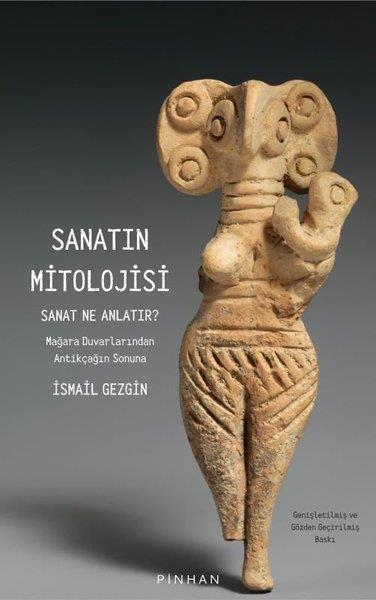 İsmail GezginMitoloji EfsaneSanatın Mitolojisi - Sanat Ne Anlatır? Mağara Duvarlarından Antikçağın Sonuna