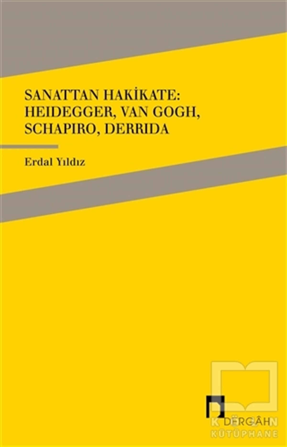 Erdal YıldızAraştıma-İnceleme-ReferansSanattan Hakikate: Heidegger, Van Gogh, Schapiro, Derrida