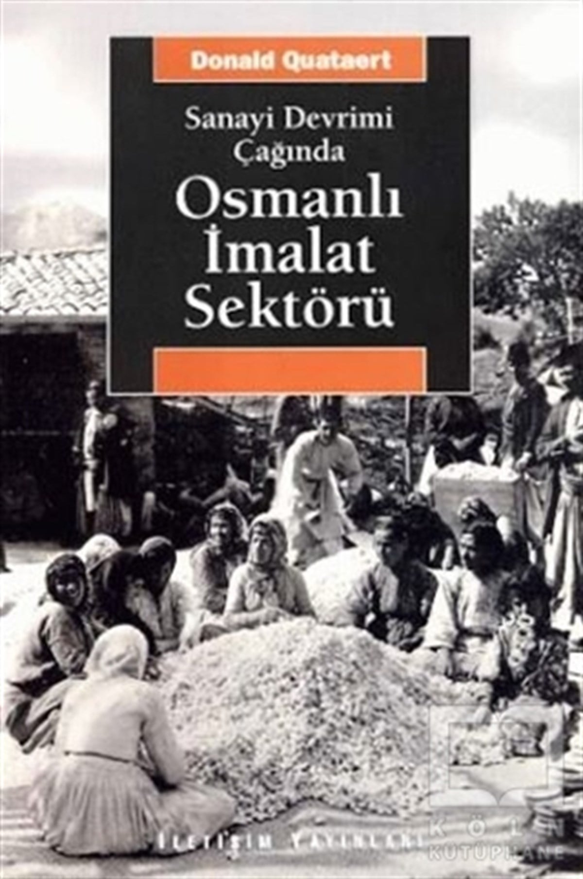 Donald QuataertDünya Ekonomisi KitaplarıSanayi Devrimi Çağında Osmanlı İmalat Sektörü