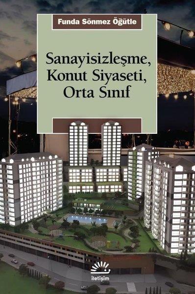 Funda Sönmez ÖğütleSosyoloji KitaplarıSanayisizleşme, Konut Siyaseti, Orta Sınıf
