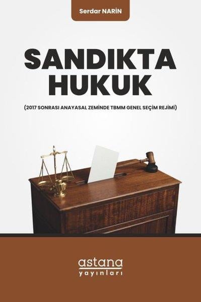 Serdar NarinHukuk Üzerine KitaplarSandıkta Hukuk - 2017 Sonrası Anayasal Zeminde TBMM Genel Seçim Rejimi