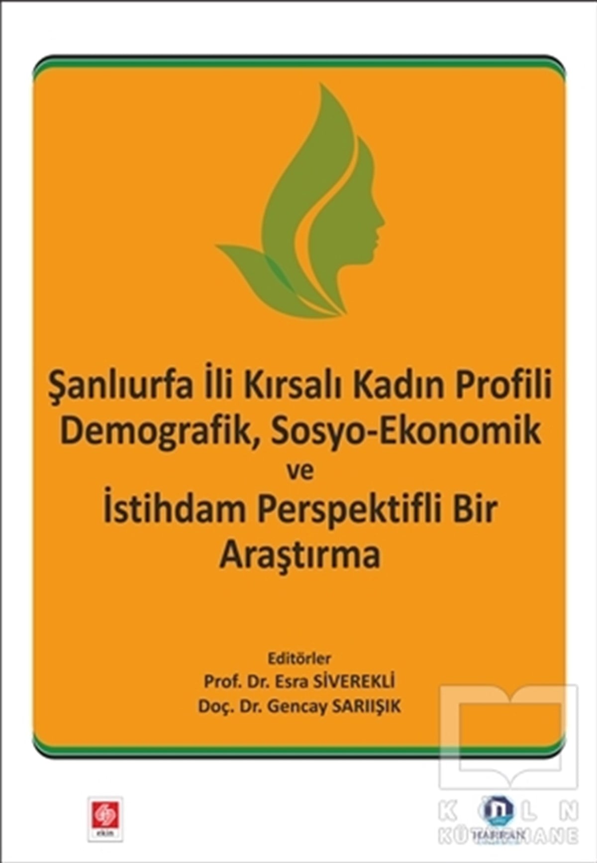 Esra SiverekliAraştırma-İnceleme-KuramŞanlıurfa İli Kırsalı Kadın Profili Demografik, Sosyo-Ekonomik ve İstihdam Perspektifli Bir Araştırma