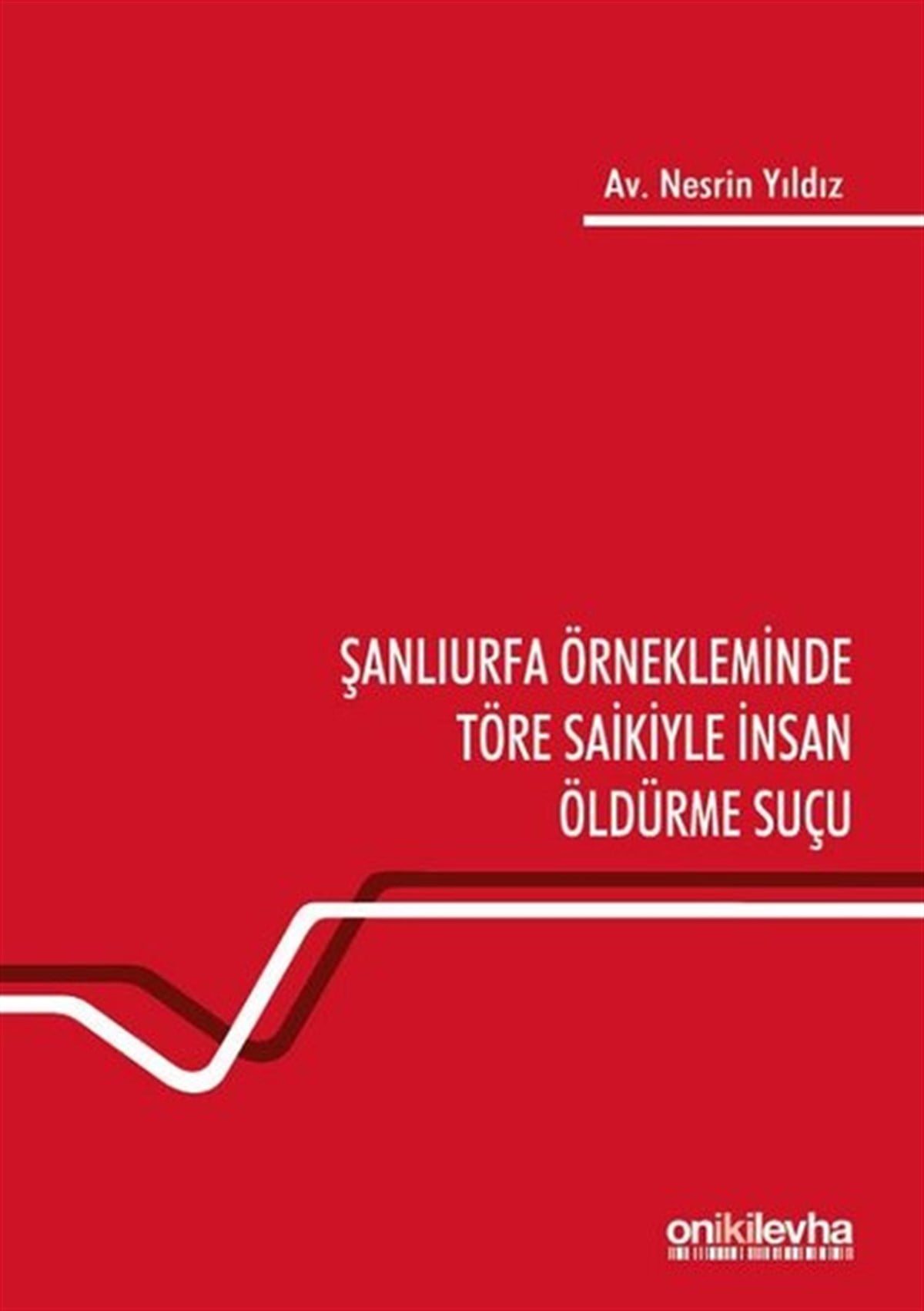 Nesrin YıldızHukuk Üzerine KitaplarŞanlıurfa Örnekleminde Töre Saikiyle İnsan Öldürme Suçu