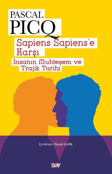 Pascal PicqPopüler Bilim KitaplarıSapiens Sapiens'e Karşı - İnsanın Muhteşem ve Trajik Tarihi