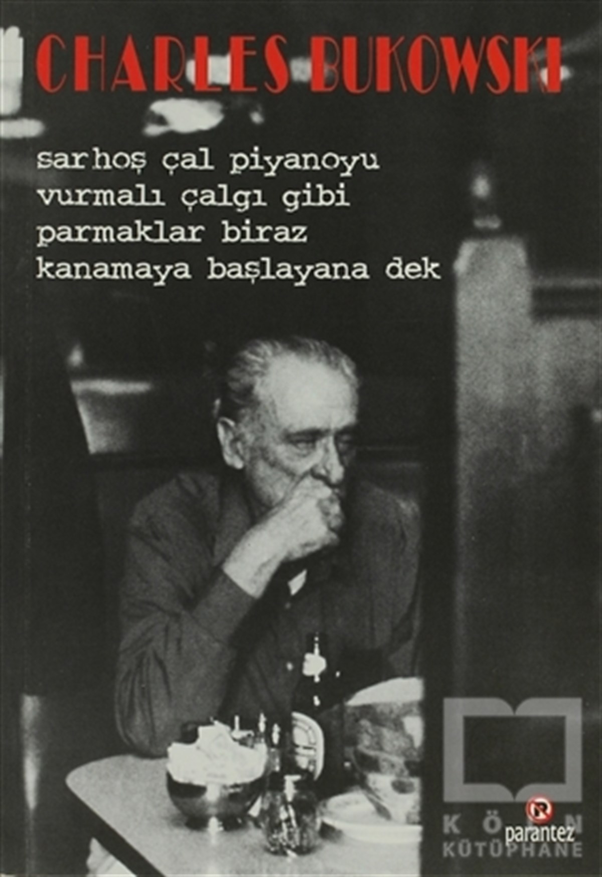Charles BukowskiŞiirSarhoş Çal Piyanoyu Vurmalı Çalgı Gibi Parmaklar Biraz Kanamaya Başlayana Dek