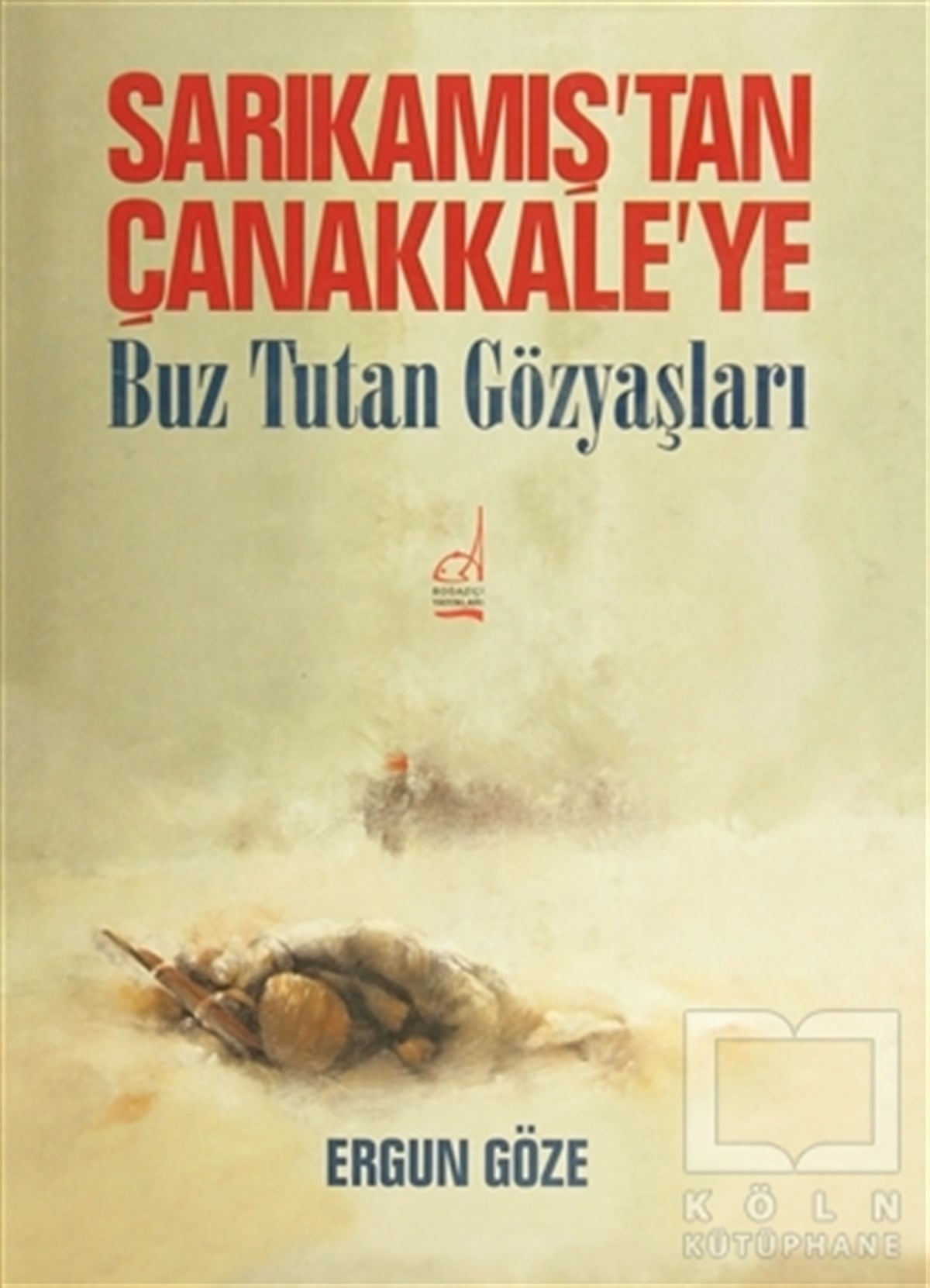 Ergun GözeÖnemli Olaylar ve Biyografi - OtobiyografiSarıkamış’tan Çanakkale’ye