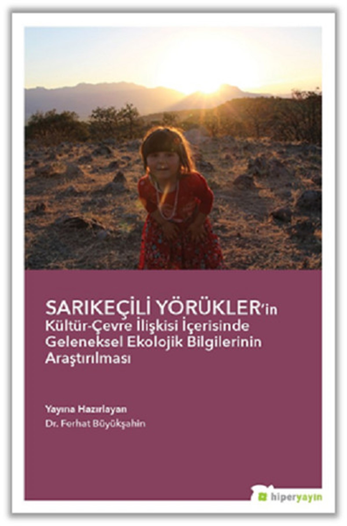 Ferhat BüyükşahinSosyoloji KitaplarıSarıkeçili Yörüklerin Kültür-Çevre İlişkisi İçerisinde Geleneksel Ekolojik Bilgilerinin Araştırılma