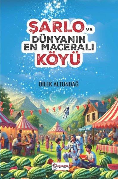 Dilek AltundağÇocuk Gençlik RomanlarıŞarlo ve Dünyanın En Maceralı Köyü