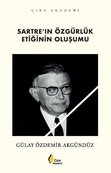 Gülay Özdemir AkgündüzFelsefe BilimiSartre'ın Özgürlük Etiğinin Oluşumu