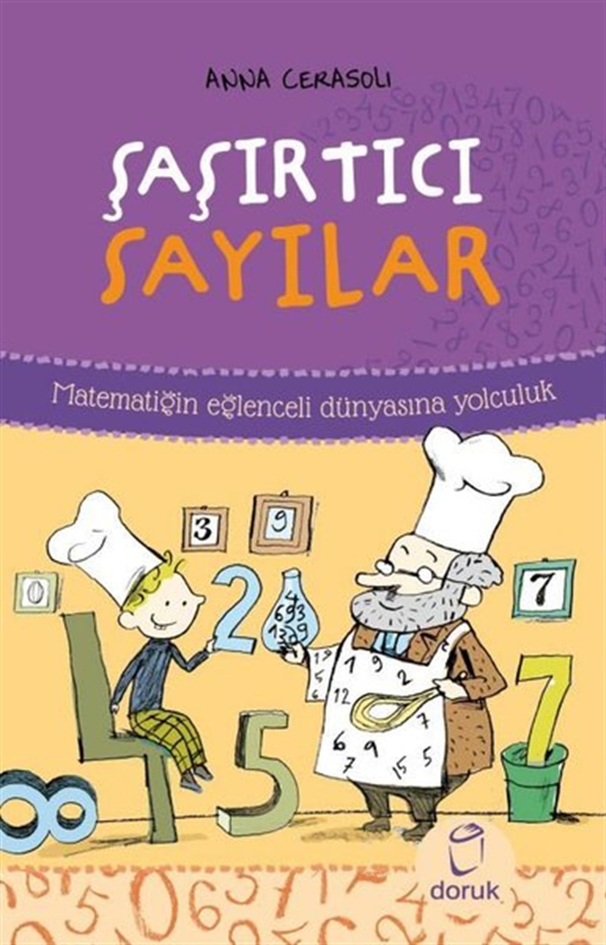 Anna CerasoliMatematik KitaplarıŞaşırtıcı Sayılar - Matematiğin Eğlenceli Dünyasına Yolculuk