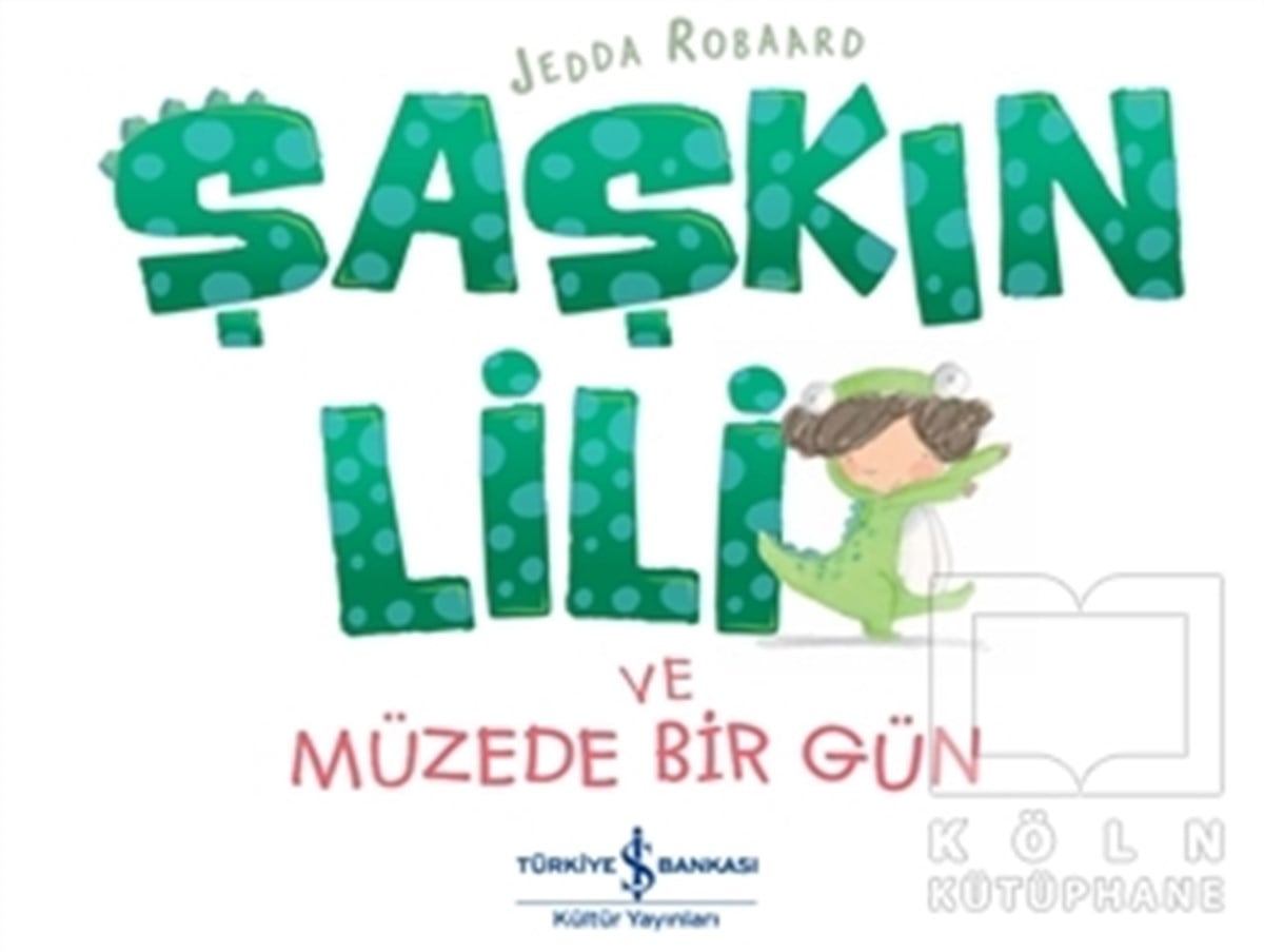 Jedda RobaardOkul Öncesi Çocuk KitaplarıŞaşkın Lili ve Müzede Bir Gün
