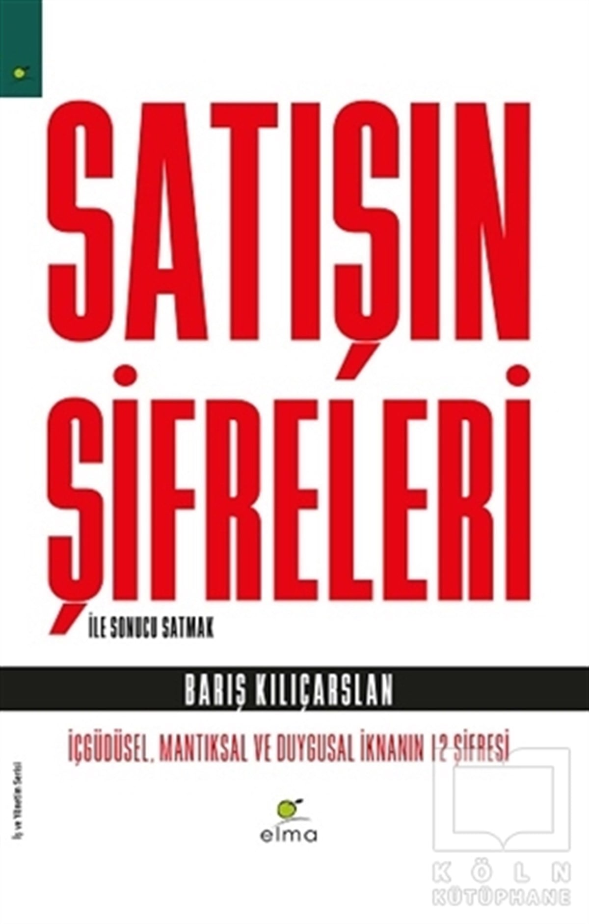 Barış Kılıçarslanİş Dünyası KitaplarıSatışın Şifreleri İle Sonucu Satmak