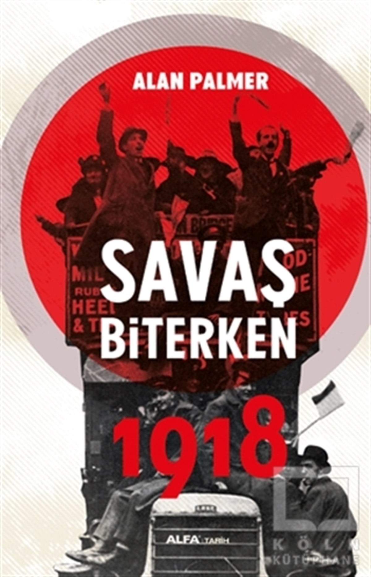 Alan PalmerDünya TarihiSavaş Biterken 1918
