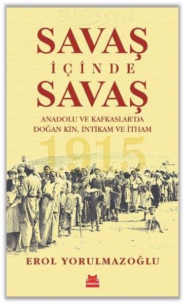 Erol YorulmazoğluDünya TarihiSavaş İçinde Savaş - Anadolu ve Kafkaslar'da Doğan Kin İntikam ve İtham