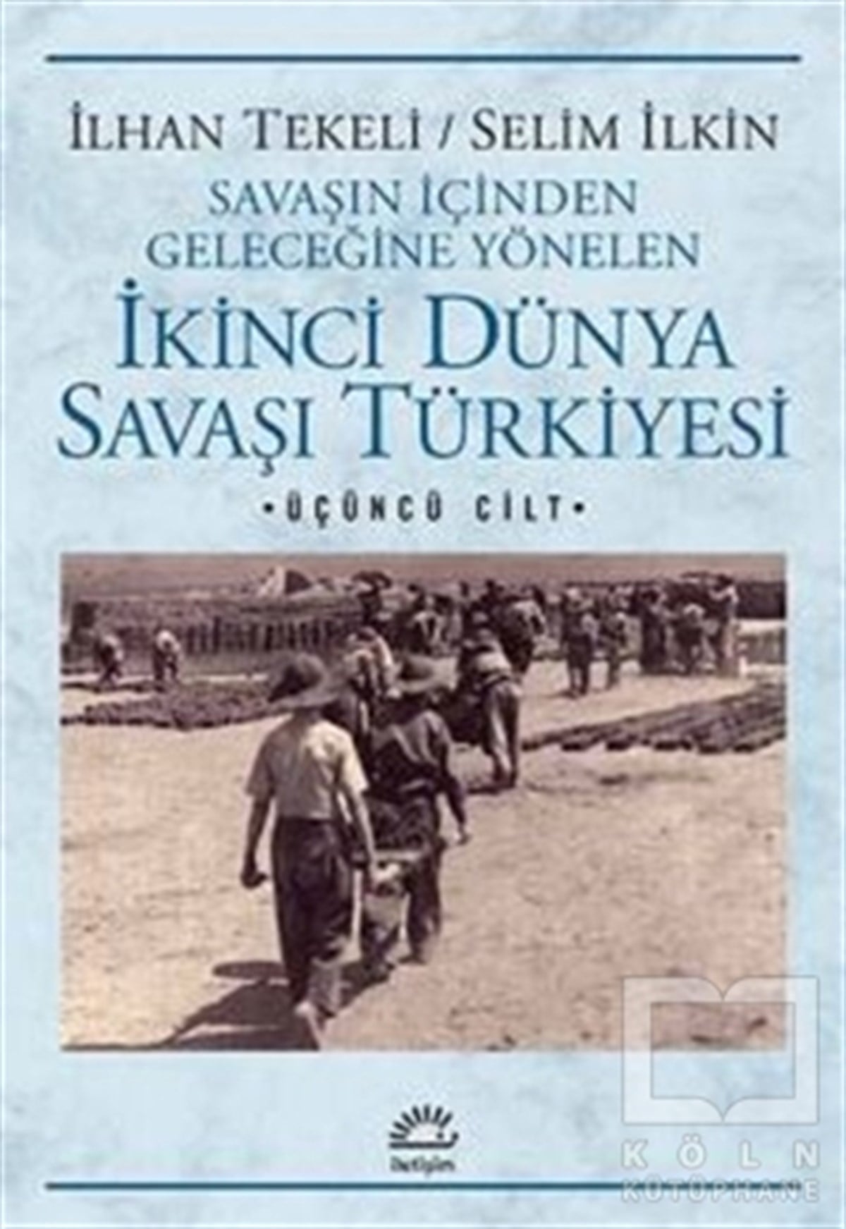 İlhan TekeliAraştırma-İnceleme-KuramSavaşın İçinden Geleceğine Yönelen İkinci Dünya Savaşı Türkiyesi 3. Cilt