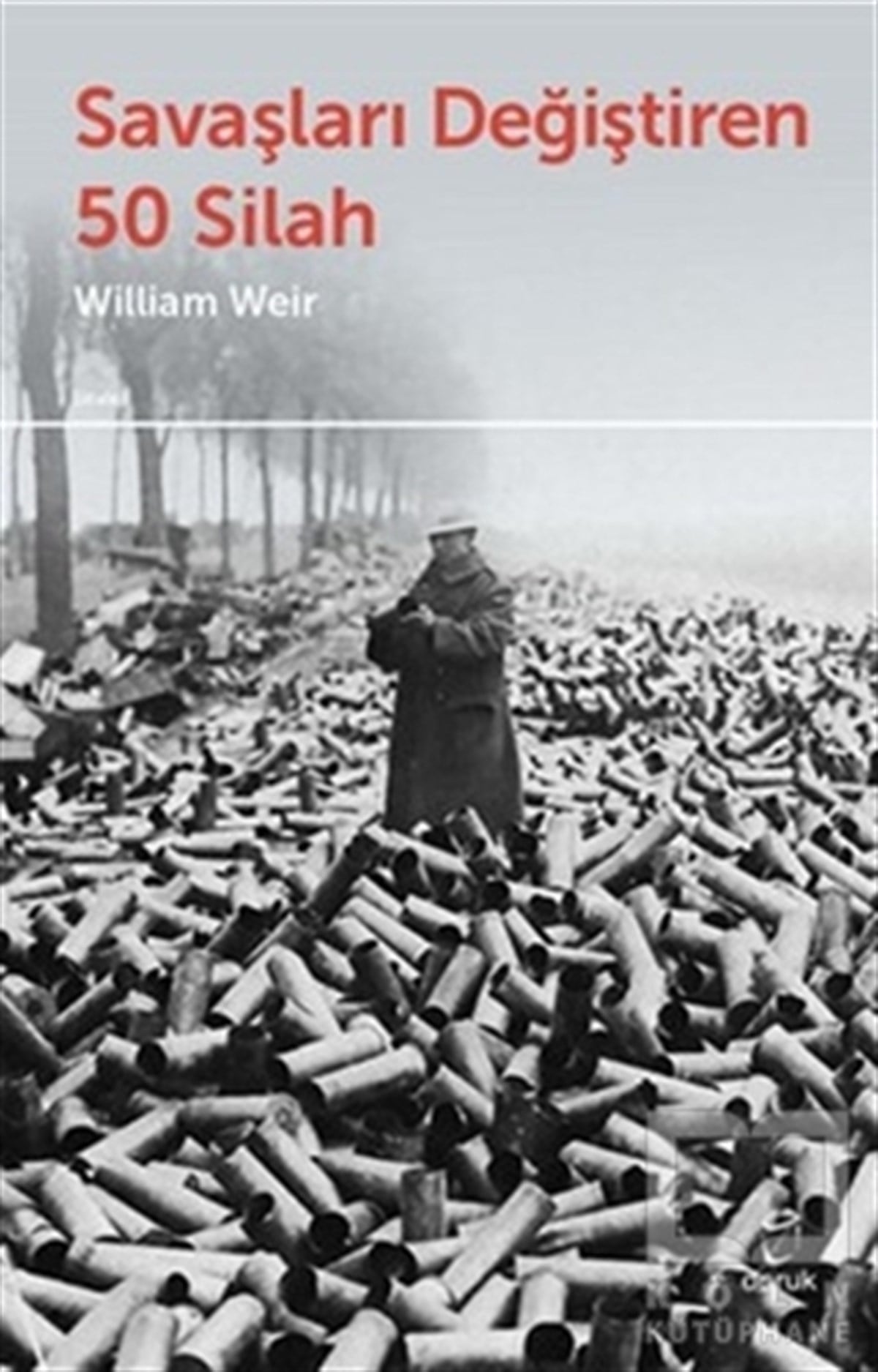 William WeirDünya TarihiSavaşları Değiştiren 50 Silah
