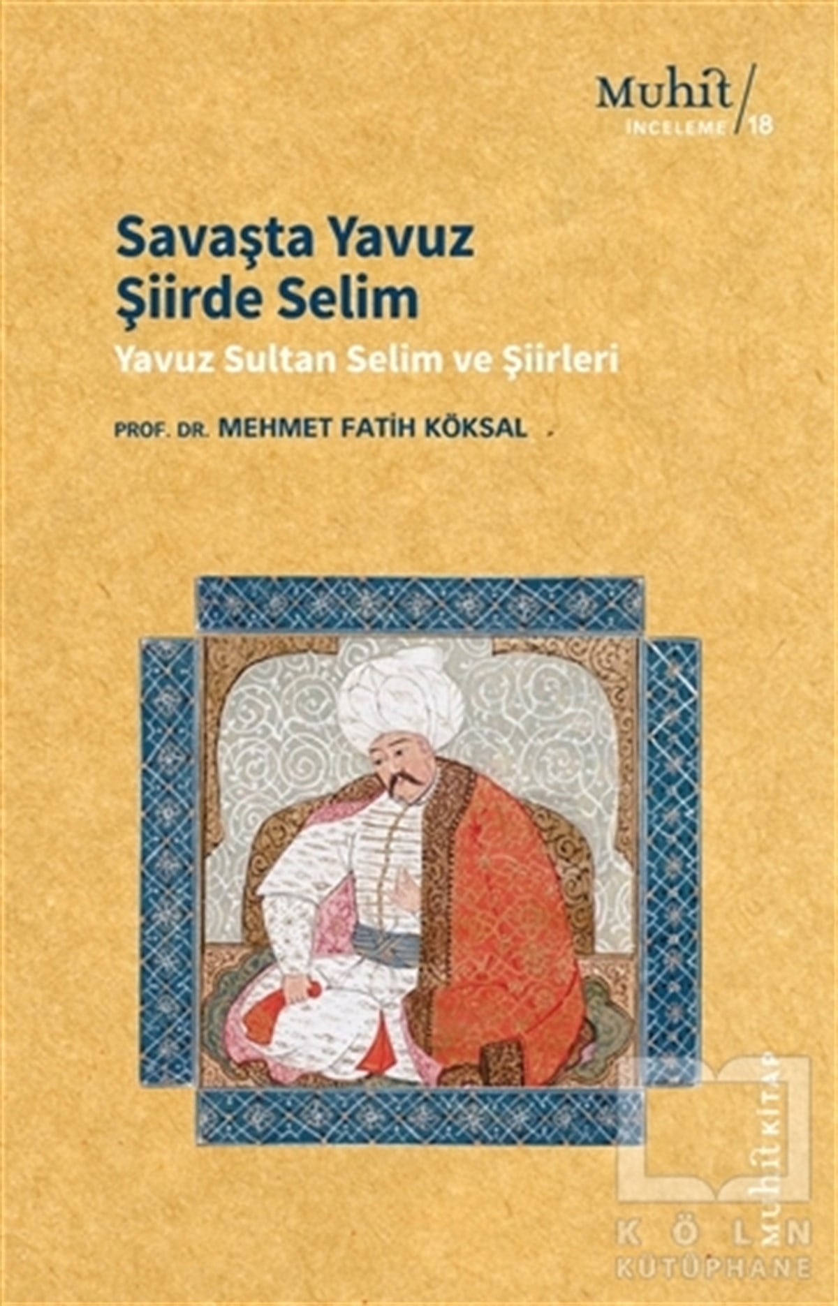Mehmet Fatih KöksalTürk Tarihi Araştırmaları KitaplarıSavaşta Yavuz Şiirde Selim