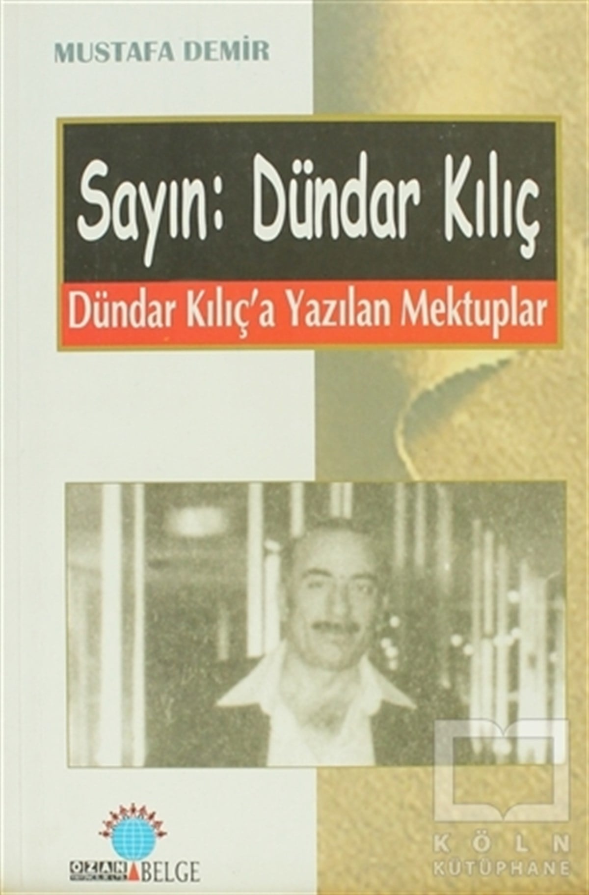 Mustafa DemirTarihi Biyografi ve Otobiyografi KitaplarıSayın: Dündar Kılıç