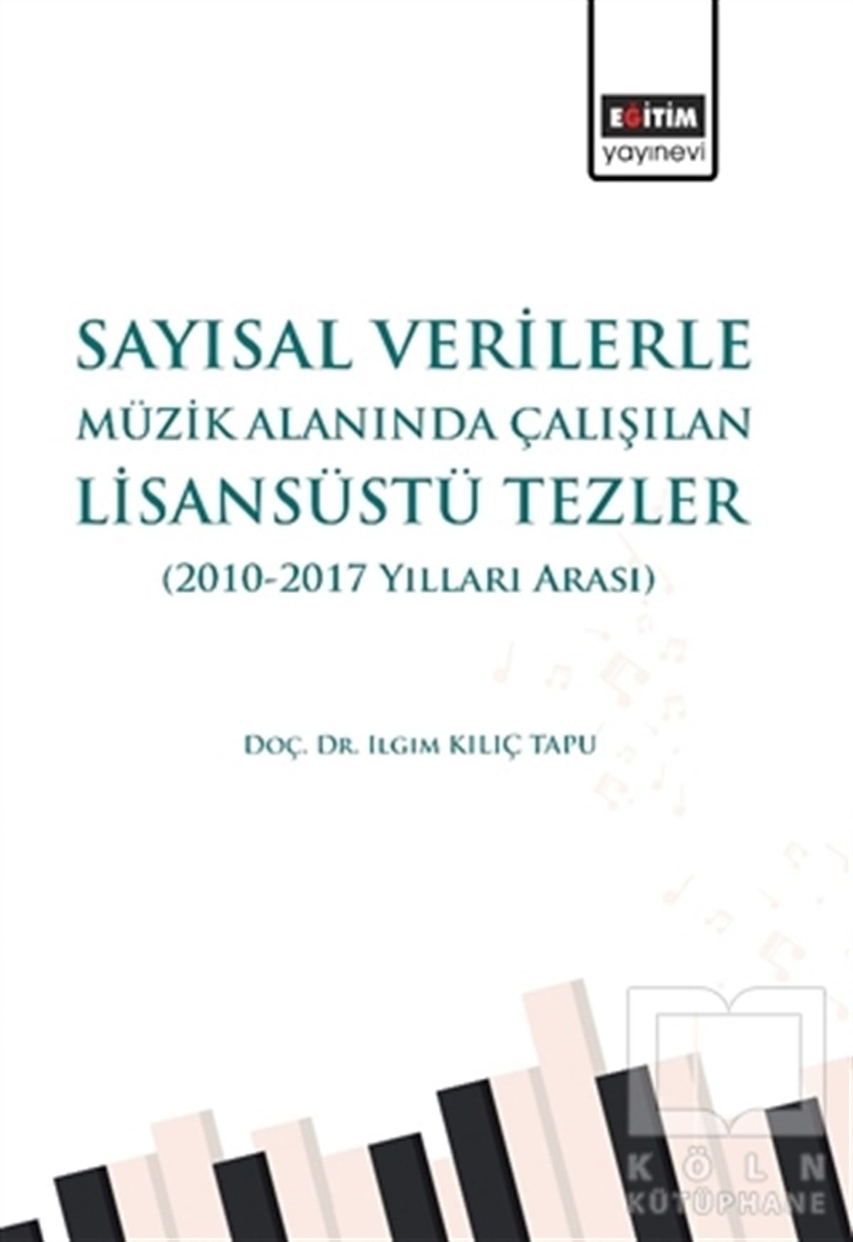 Ilgım Kılıç TapuGenel Kavramlar, Kuram ve TarihçeSayısal Verilerle Müzik Alanında Çalışılan Lisansüstü Tezler (2010 - 2017 Yılları Arası)