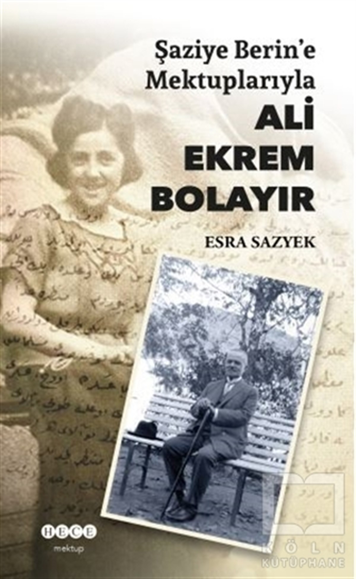 Esra SazyekBiyografi-OtobiyogafiŞaziye Berin’e Mektuplarıyla Ali Ekrem Bolayır