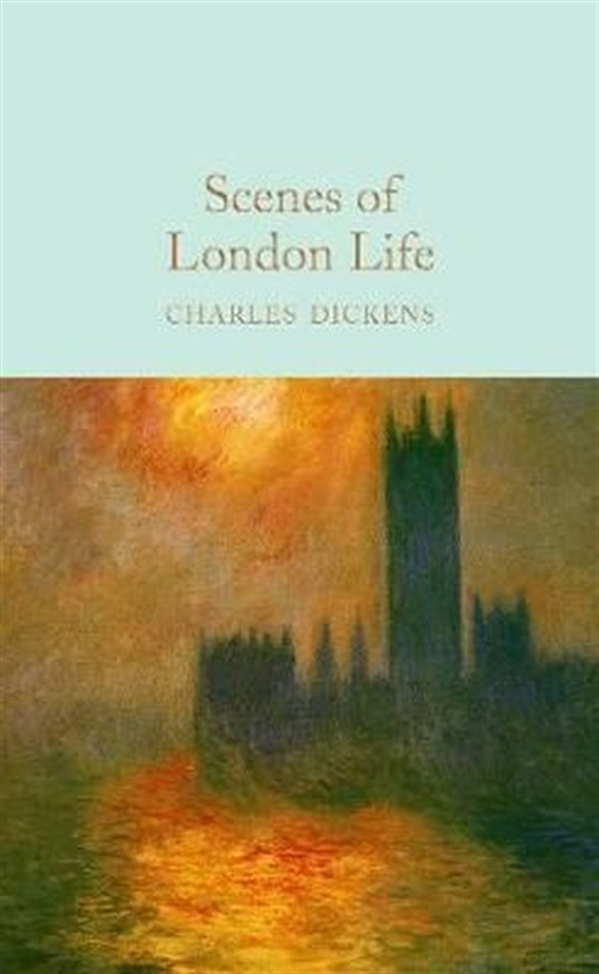 Charles DickensClassicsScenes of London Life: From 'Sketches by Boz' (Macmillan Collector's Library)