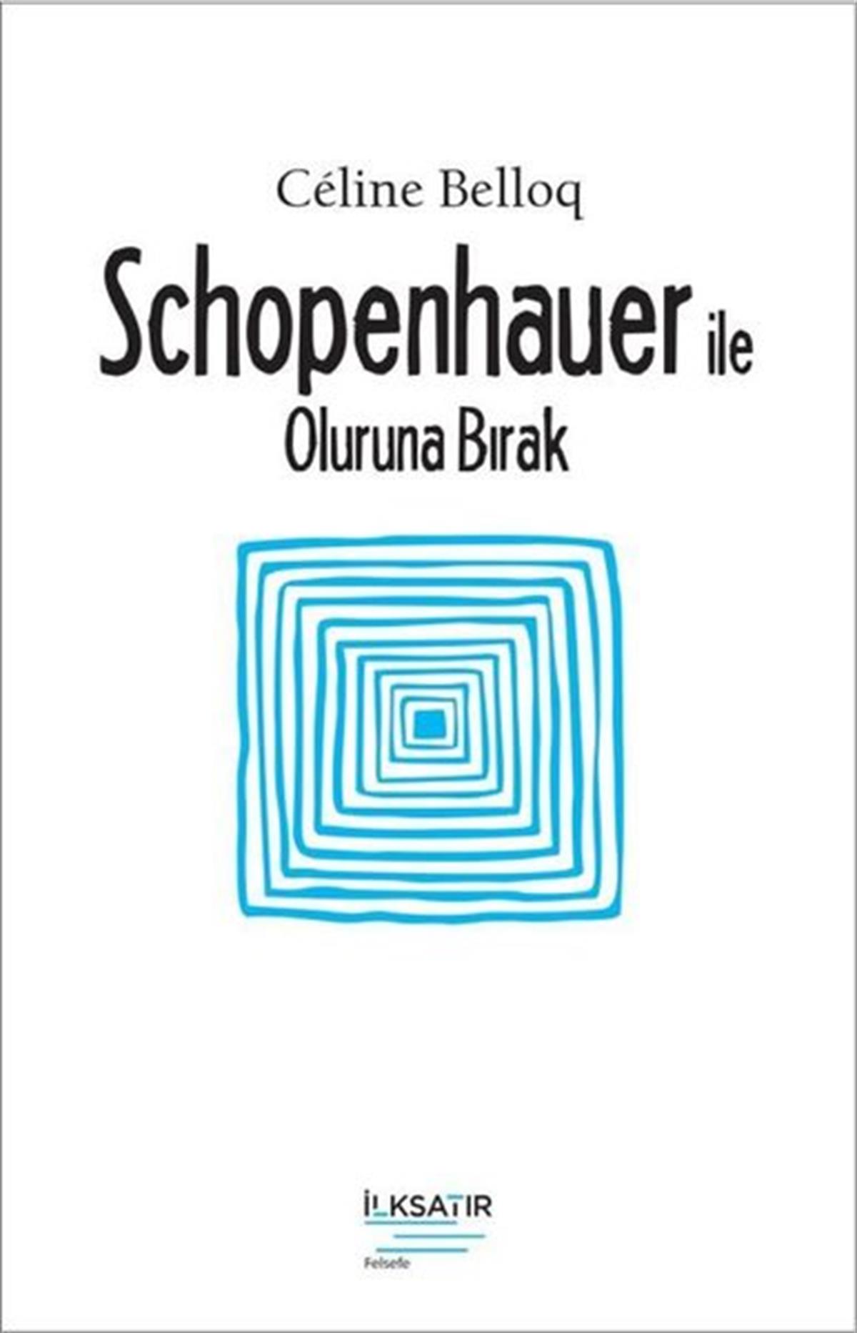Celine BelloqFelsefe BilimiSchopenhauer ile Oluruna Bırak