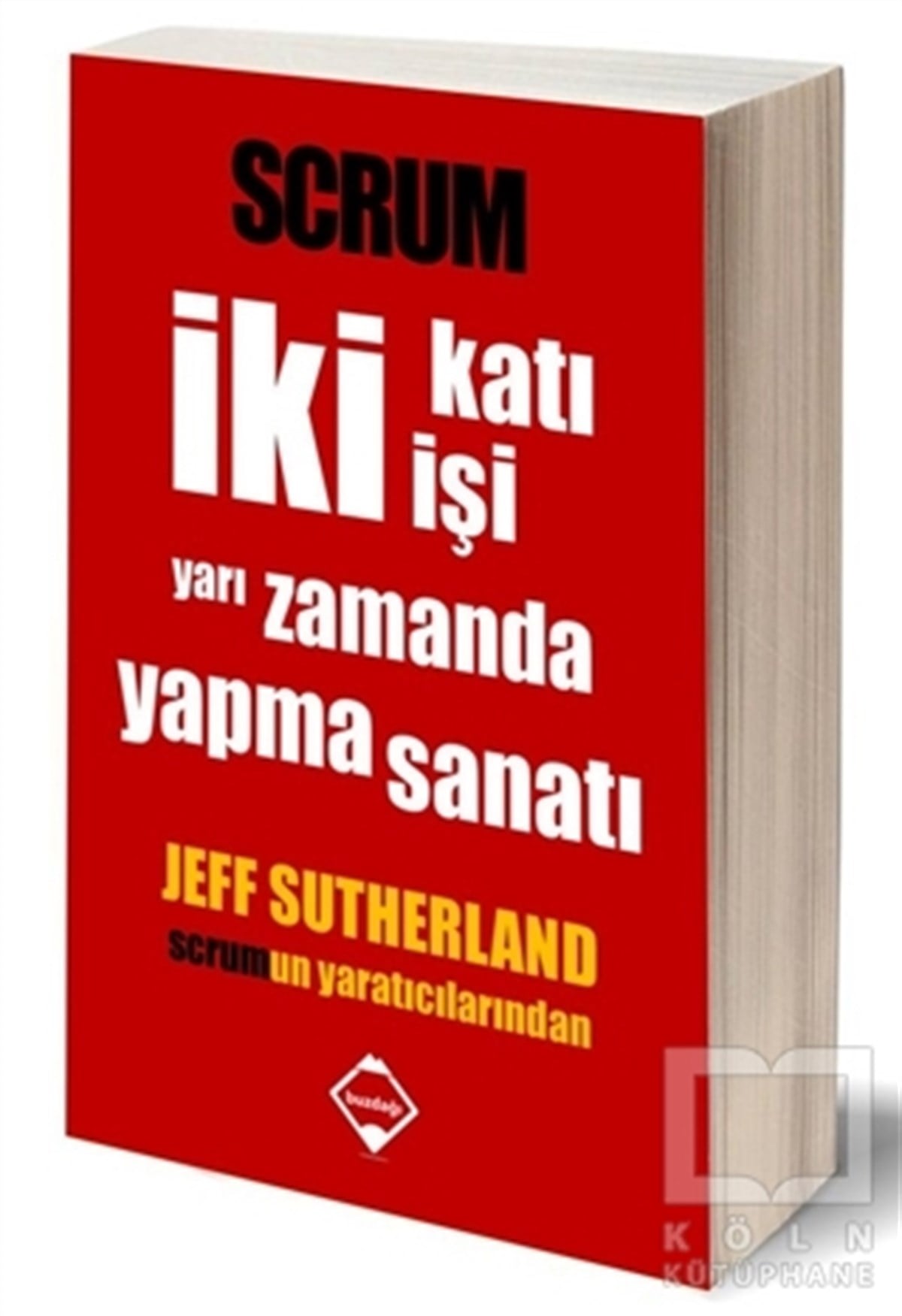 Jeff Sutherlandİş DünyasıScrum - İki Katı İşi Yarı Zamanda Yapma Sanatı