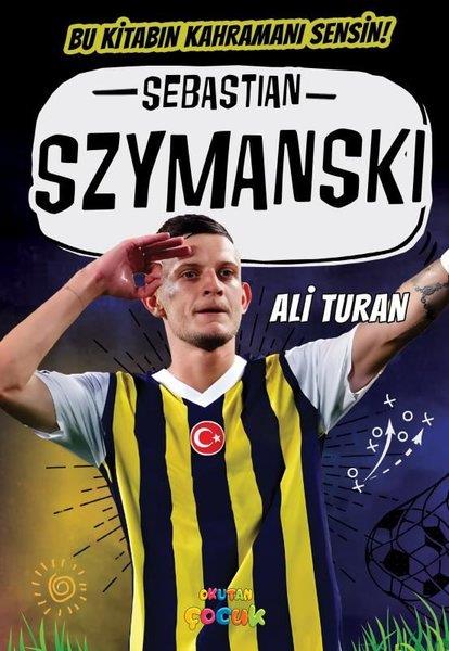 Ali TuranÇocuk Gençlik RomanlarıSebastian Szymanski - Bu Kitabın Kahramanı Sensin!