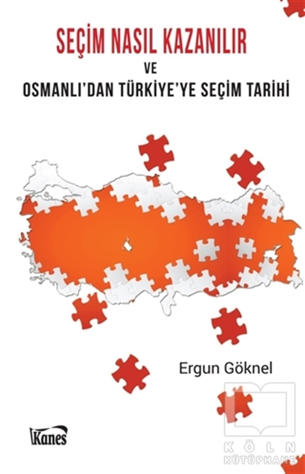 Ergun GöknelAraştırma - İncelemeSeçim Nasıl Kazanılır ve Osmanlı'dan Türkiye'ye Seçim Tarihi