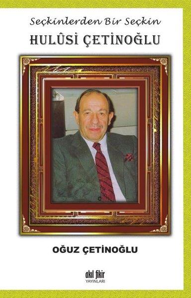 Oğuz ÇetinoğluTarihi Biyografi ve Otobiyografi KitaplarıSeçkinlerden Bir Seçkin: Hulusi Çetinoğlu