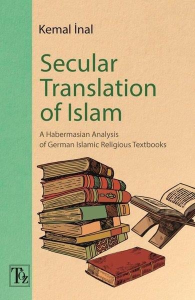 Kemal İnalReligion and Myths/SpiritualitySecular Translation of Islam - A Habermasian Analysis of German Islamic Religious Textbooks
