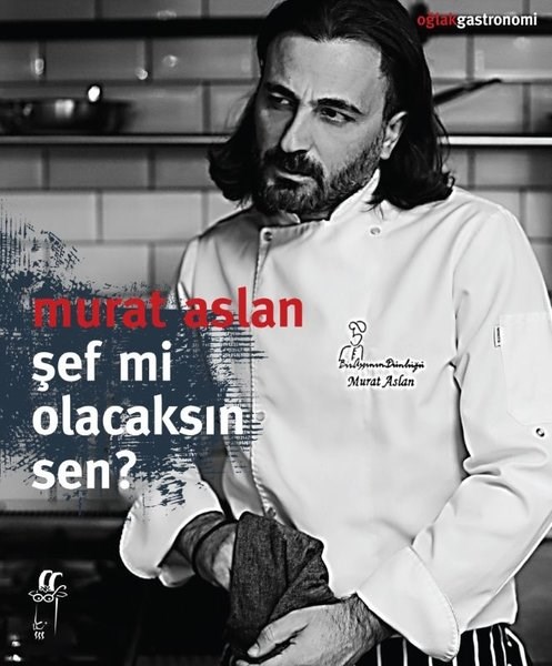 Murat AslanGastronomiŞef mi Olacaksın Sen?