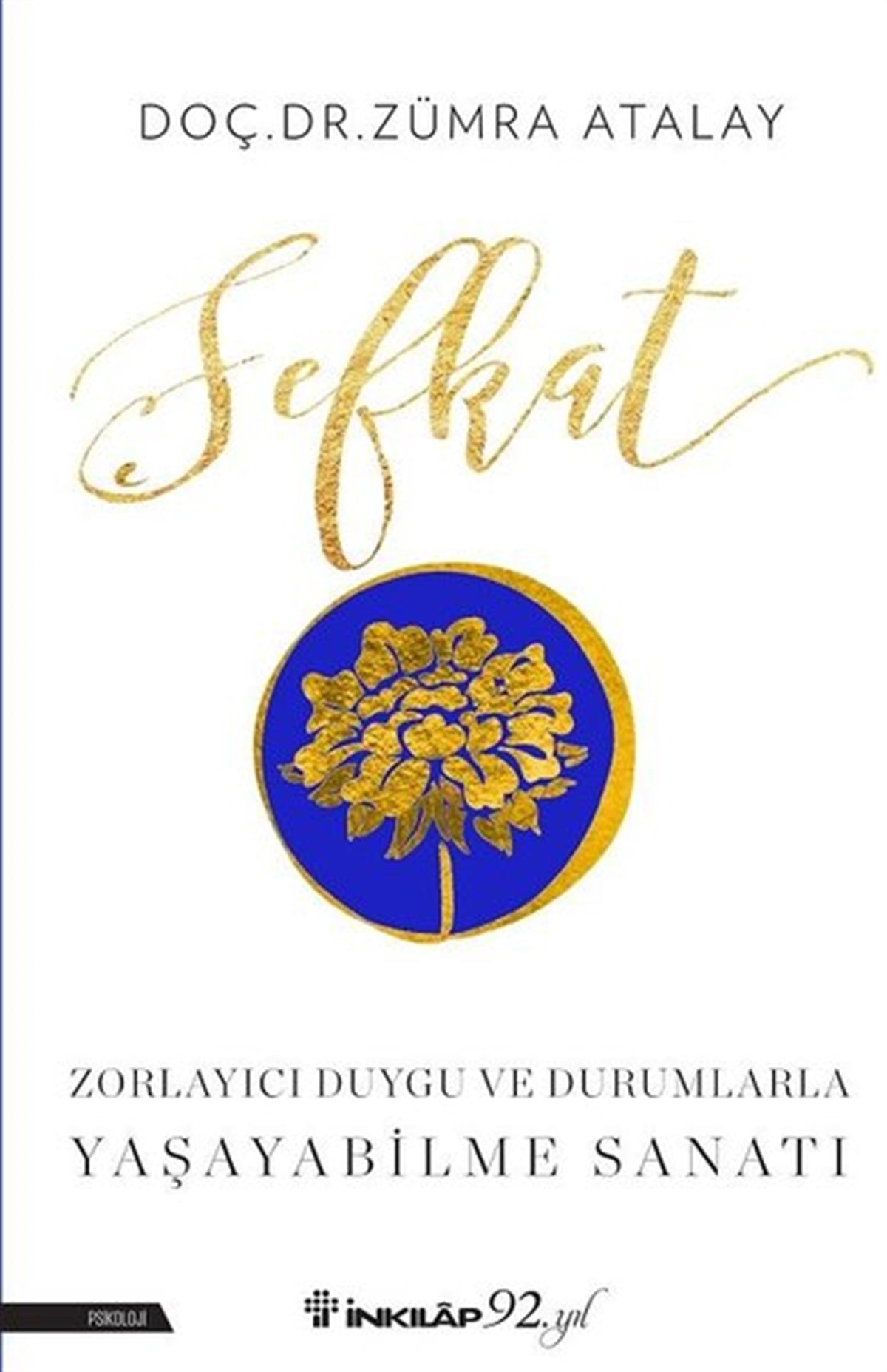 Zümra AtalayPsikoloji BilimiŞefkat-Zorlayıcı Duygu ve Durumlarla Yaşayabilme Sanatı