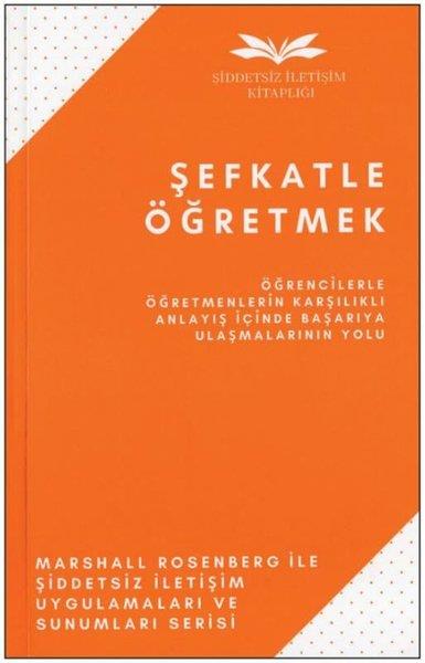 Marshall RosenbergPsikoloji KitaplarıŞefkatle Öğretmek - Öğrencilerle Öğretmenlerin Karşılıklı Anlayış İçinde Başarıya Ulaşmalarının Yolu