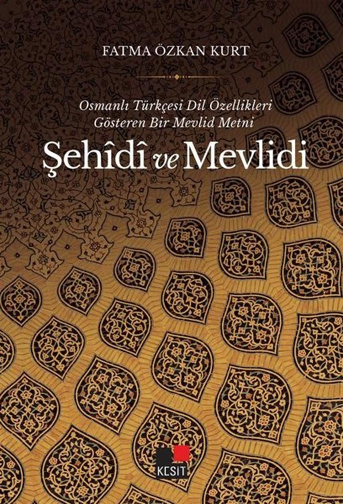 Fatma Özkan KurtDil Bilimi - EtimolojiŞehidi ve Mevlidi - Osmanlı Türkçesi Dil Özellikleri Gösteren Bir Mevlid Metni