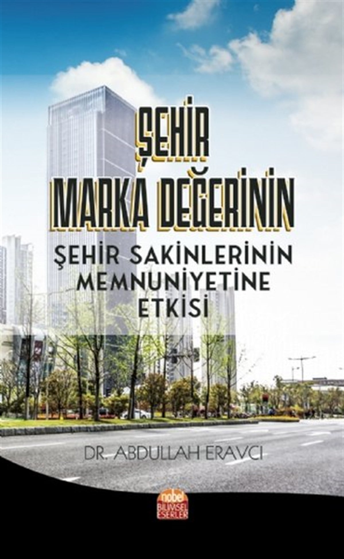 Abdullah EravcıEğitimŞehir Marka Değerinin Şehir Sakinlerinin Memnuniyetine Etkisi