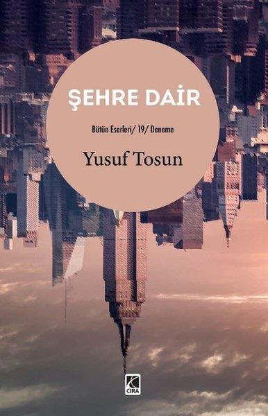 Yusuf TosunDeneme KitaplarıŞehre Dair - Bütün Eserleri 19 - Deneme
