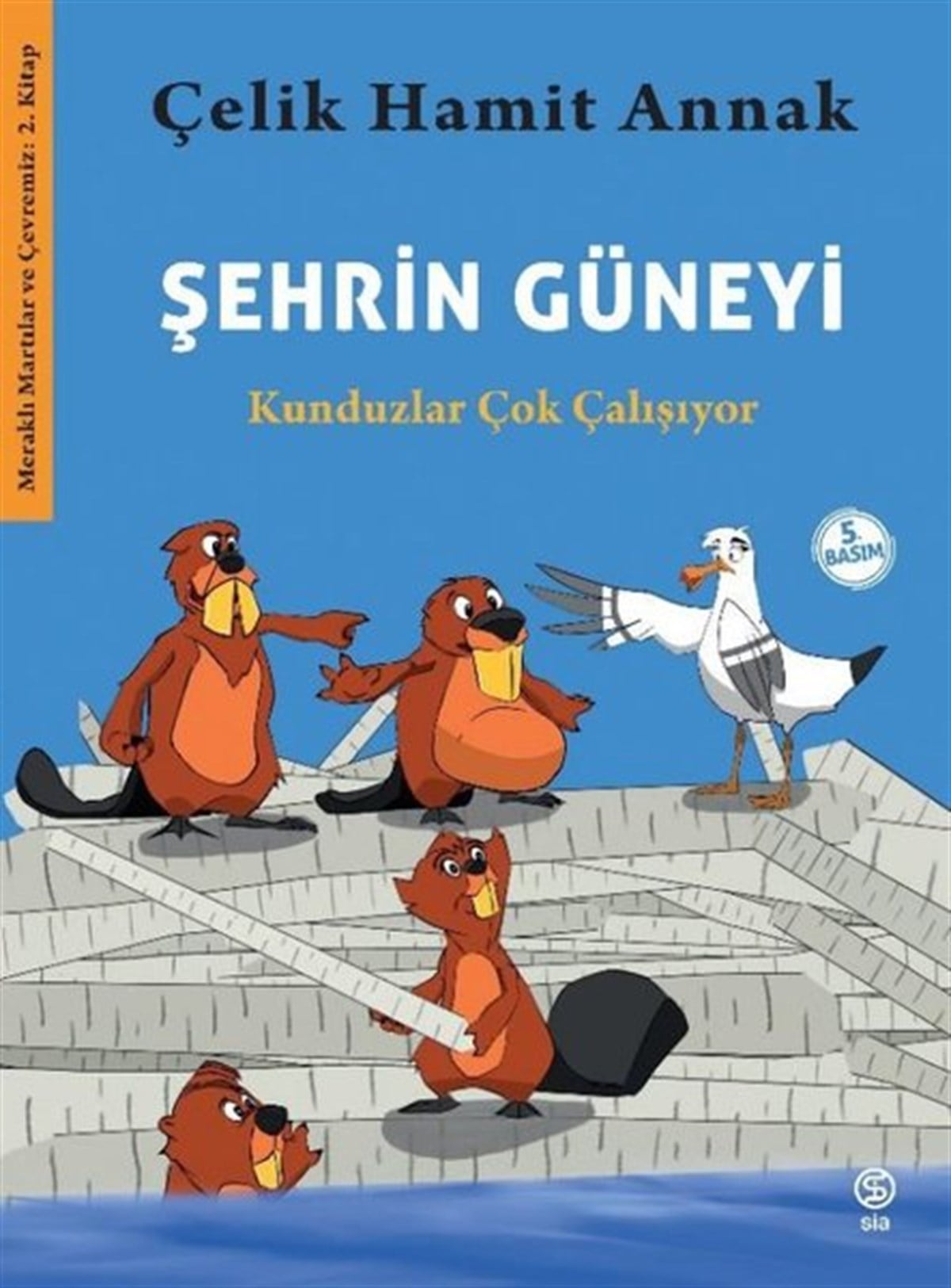 Çelik Hamit AnnakOkul Öncesi Masal KitaplarıŞehrin Güneyi: Kunduzlar Çok Çalışıyor - Meraklı Martılar ve Çevremiz 2. Kitap