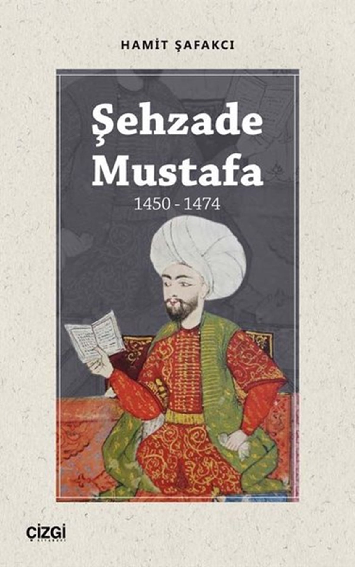 Hamit ŞafakcıOsmanli TarihiŞehzade Mustafa 1450 - 1474