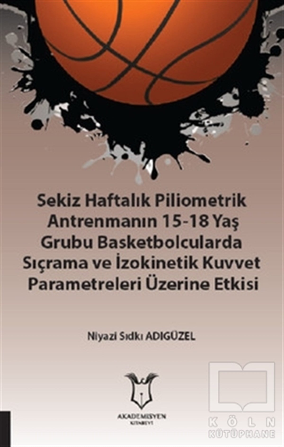 Niyazi Sıdkı AdıgüzelDiğerSekiz Haftalık Pilometrik Antrenmanın 15-18 Yaş Grubu Basketbolcularda Sıçrama ve İzokinetik Kuvvet