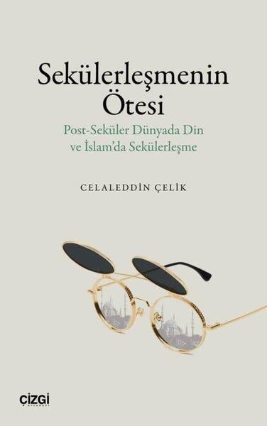 Celaleddin ÇelikSosyoloji KitaplarıSekülerleşmenin Ötesi - Post - Seküler Dünyada Din ve İslam'da Sekülerleşme