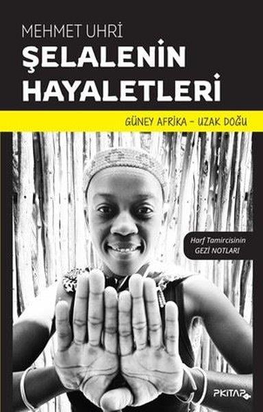 Mehmet UhriGezi Rehberi KitaplarıŞelalenin Hayaletleri - Harf Tamircisinin Gezi Notları - Güney Afrika - Uzak Doğu