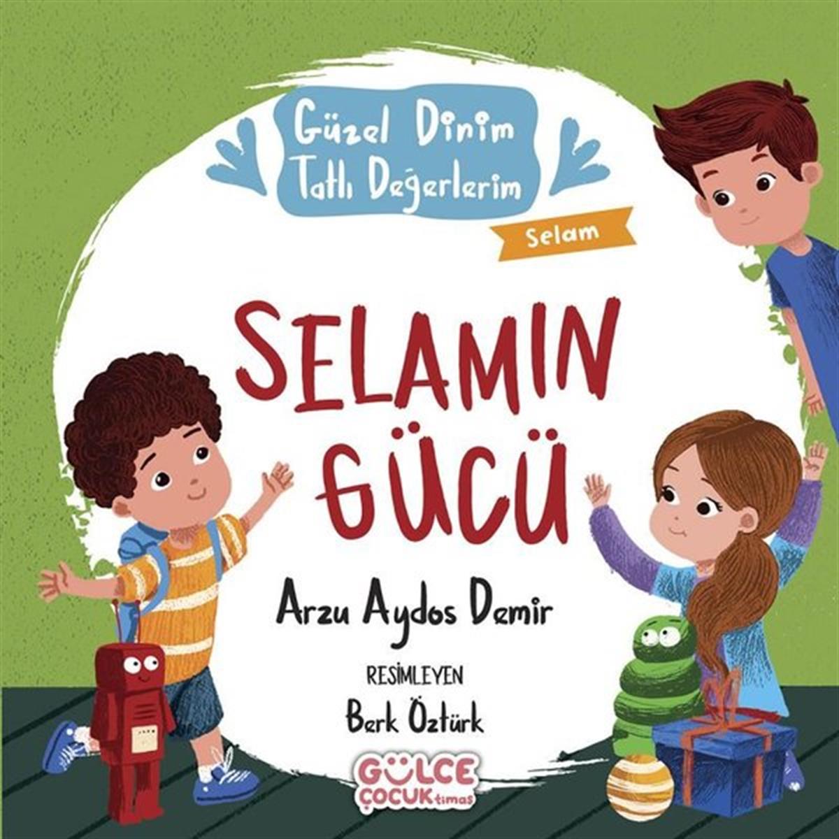 Arzu Aydos DemirIslami Çocuk KitaplariSelamın Gücü - Güzel Dinim Tatlı Değerlerim