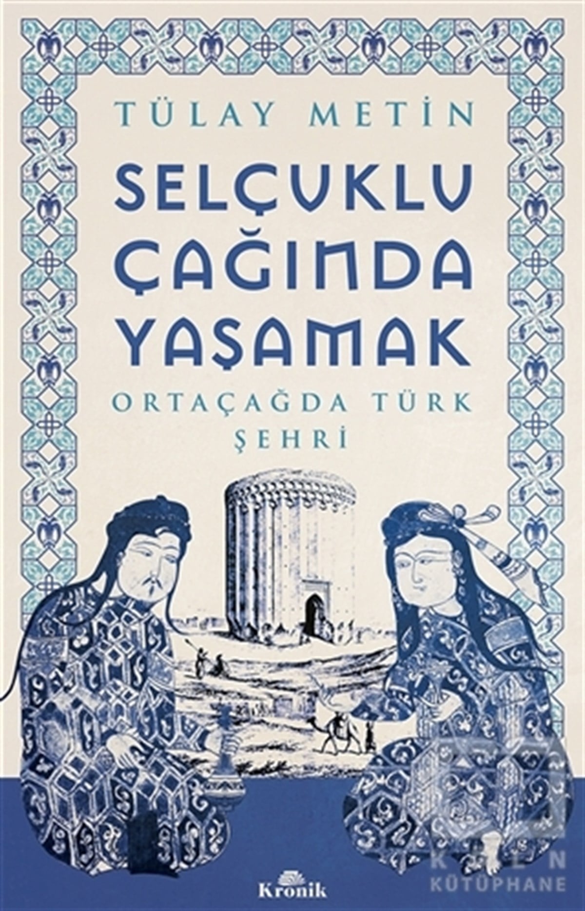 Tülay MetinAraştırma - İncelemeSelçuklu Çağında Yaşamak
