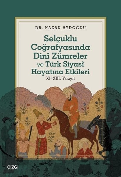 Nazan AydoğduOsmanli TarihiSelçuklu Coğrafyasında Dini Zümreler ve Türk Siyasi Hayatına Etkileri 11 - 13. Yüzyıl