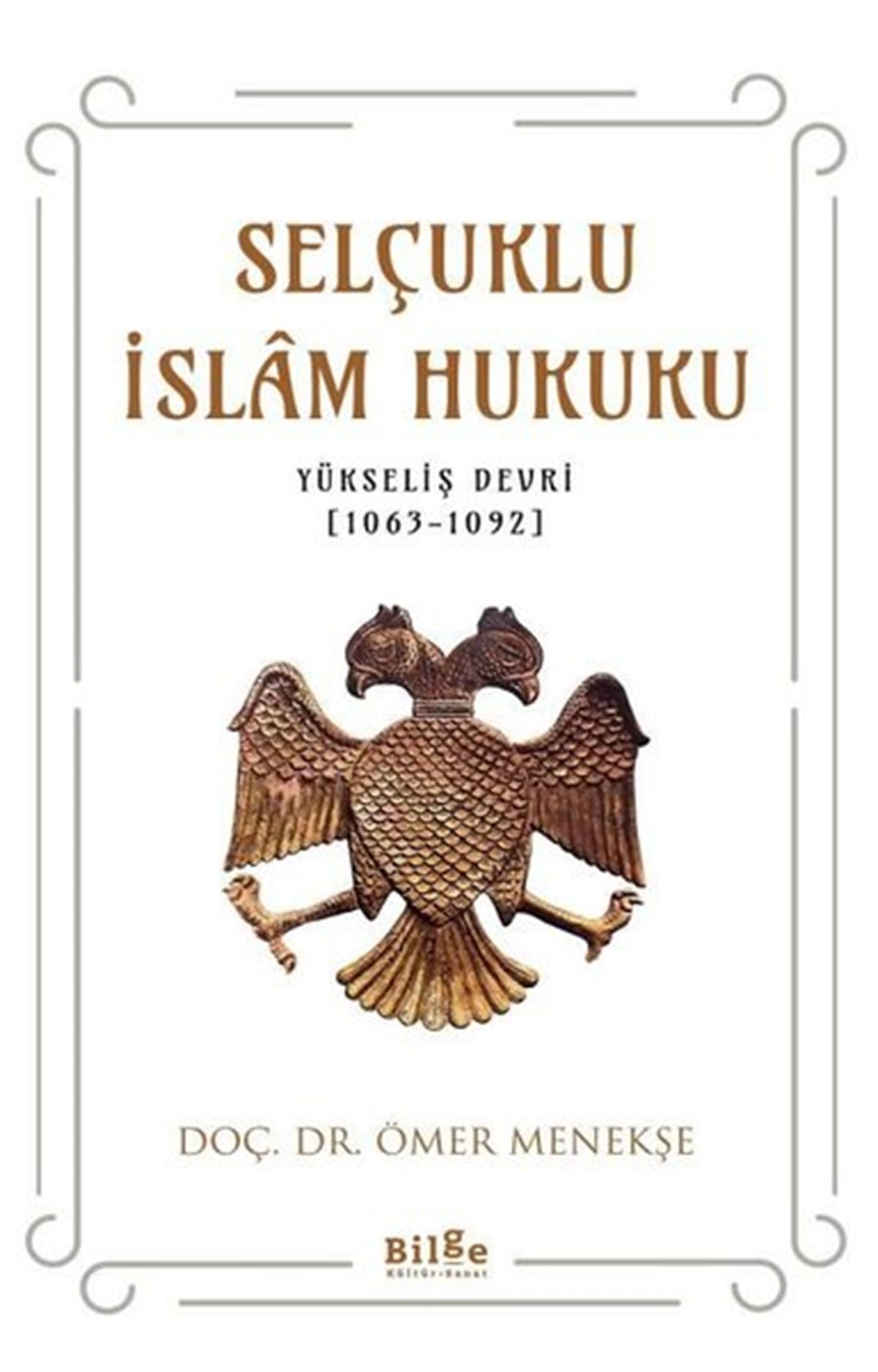Ömer MenekşeOsmanli TarihiSelçuklu İslam Hukuku: Yükseliş Devri 1063 - 1092