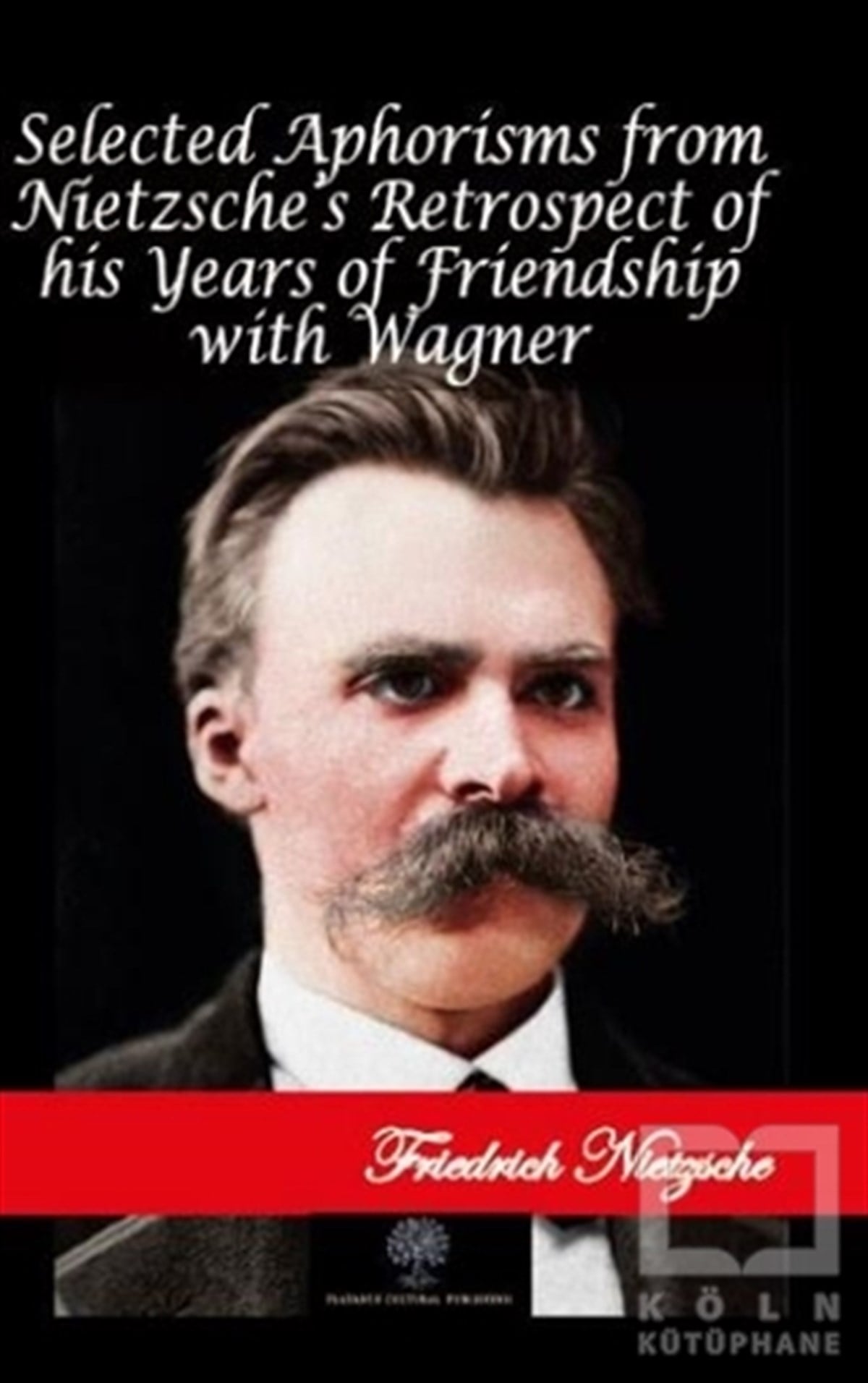 Friedrich NietzscheDiğerSelected Aphorisms from Nietzsche's Retrospect of his Years of Friendship with Wagner