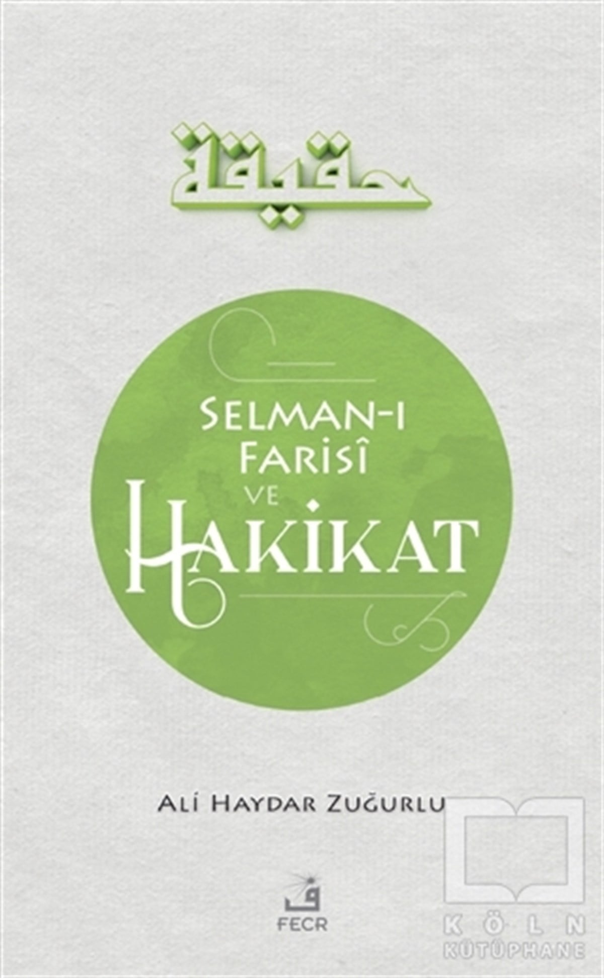 Ali Haydar ZuğurluAraştırma-İncelemeSelman-ı Farisi ve Hakikat