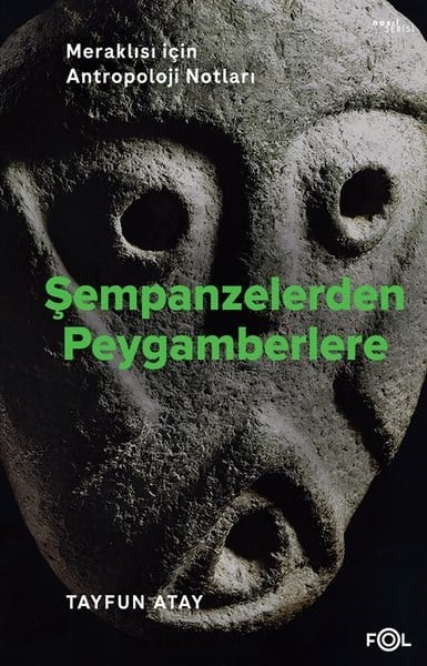 Tayfun AtayAntropolojiŞempanzelerden Peygamberlere - Meraklısı İçin Antropoloji Notları